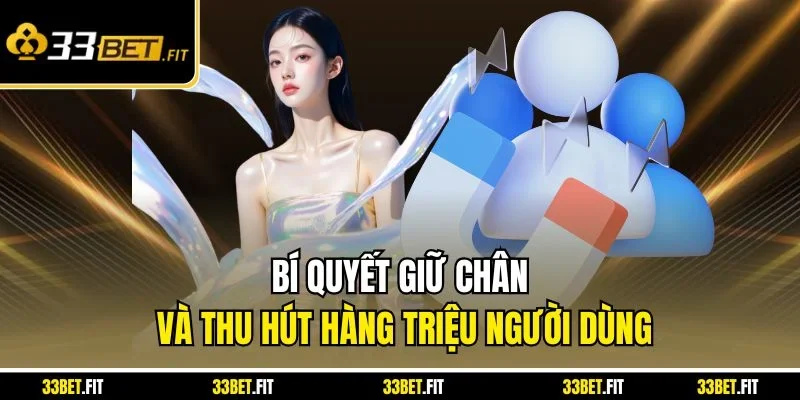 Bí quyết giữ chân và thu hút hàng triệu người dùng